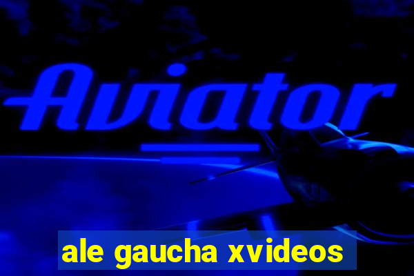 ale gaucha xvideos